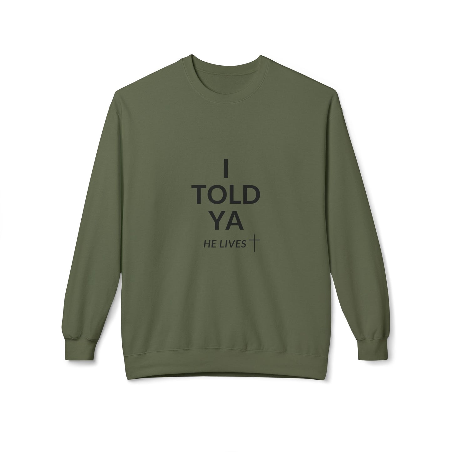 Fleece Sweatshirt: I Told Ya He Lives with a Cross - Gift Idea Top Selling Item