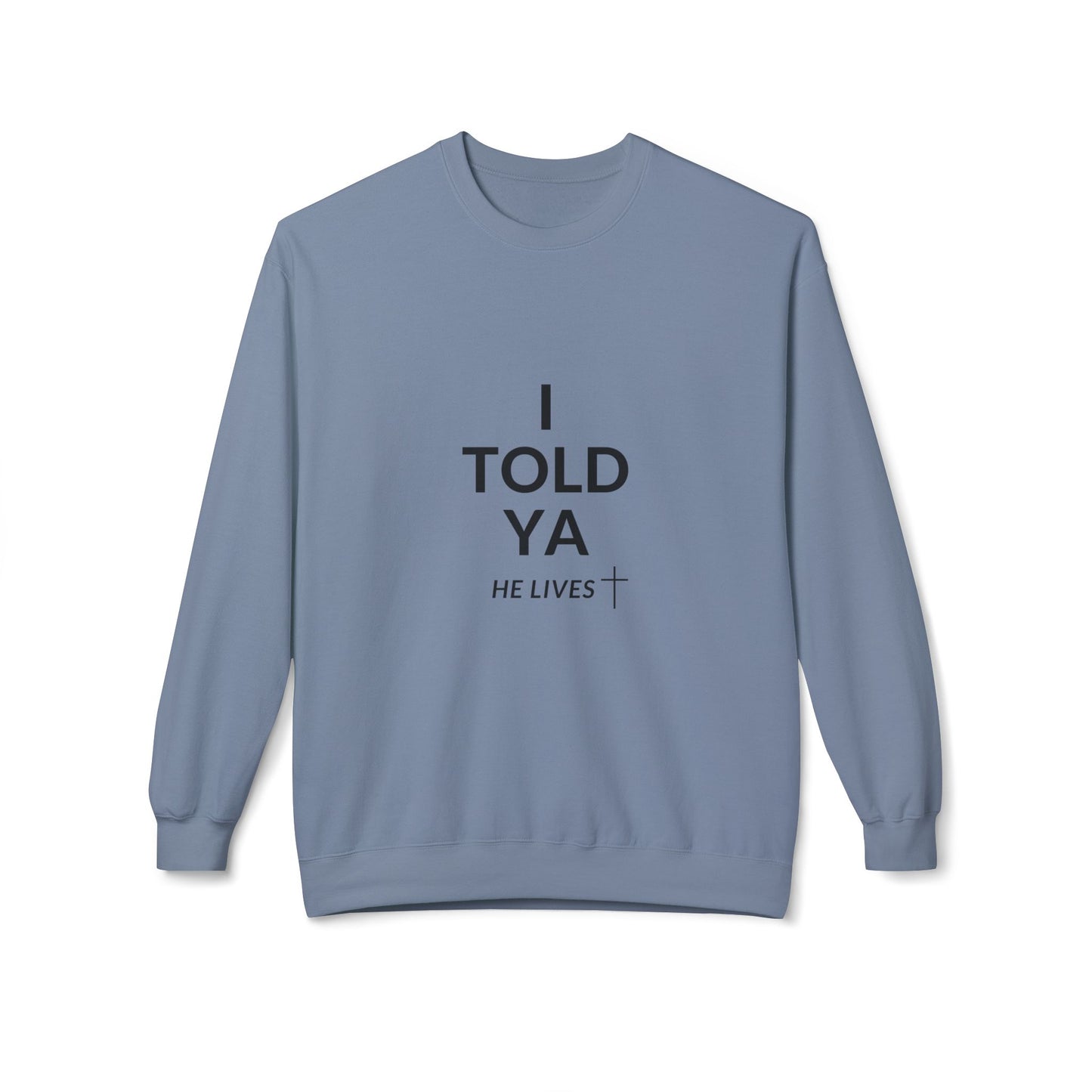 Fleece Sweatshirt: I Told Ya He Lives with a Cross - Gift Idea Top Selling Item